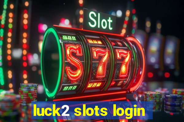 luck2 slots login